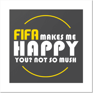 FIFA MAKES ME HAPPY Posters and Art